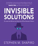 Invisible solutions : 25 lenses that reframe and help solve difficult business problems cover image cdn