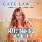 Matchmaking magic. 3 Sweetly Magical Romances cover image cdn
