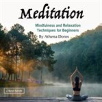 Meditation. Mindfulness and Relaxation Techniques for Beginners cover image cdn