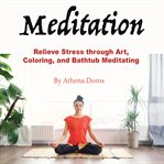 Meditation. Relieve Stress through Art, Coloring, and Bathtub Meditating cover image cdn