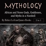 Mythology. African and Norse Gods, Goddesses, and Myths in a Nutshell cover image cdn