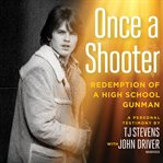 Once a shooter : redemption of a high school gunman; a personal testimony cover image cdn