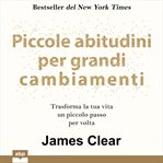 Piccole abitudini per grandi cambiamenti. trasforma la tua vita un piccolo passo per volta cover image cdn