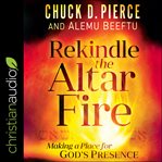 Rekindle the altar fire. Making a Place for God's Presence cover image cdn