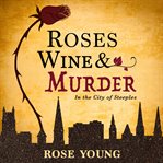 Roses, wine & murder : in the city of steeples : a novel cover image cdn