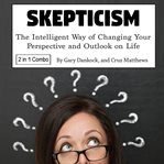 Skepticism. The Intelligent Way of Changing Your Perspective and Outlook on Life cover image cdn