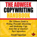 The Adweek copywriting handbook : the ultimate guide to writing powerful advertising and marketing copy from one of America's top copywriters cover image cdn