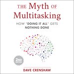 The myth of multitasking : how doing it all gets nothing done cover image cdn