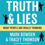 Truth & lies : what people are really thinking cover image cdn