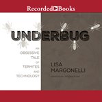 Underbug : an obsessive tale of termites and technology cover image cdn