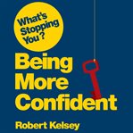 What's stopping you? Being more confident : why smart people can lack confidence and what you can do about it cover image cdn