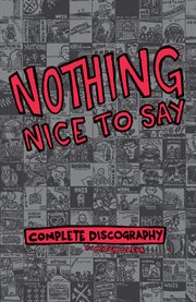 Nothing nice to say : complete discography cover image cdn
