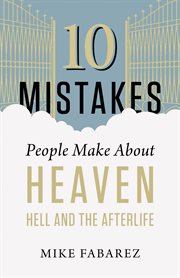 10 mistakes people make about heaven, hell, and the afterlife cover image cdn