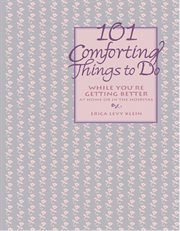 101 comforting things to do. While You're Getting Better at Home or in the Hospital cover image cdn