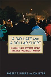 A day late and a dollar short : high hopes and deferred dreams in Obama's "postracial" America cover image cdn