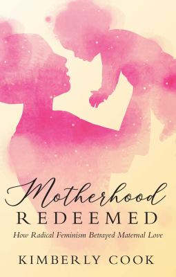 Motherhood redeemed : how radical feminism betrayed maternal love  cover image cdn
