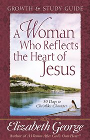 A Woman Who Reflects the Heart of Jesus : Growth & Study Guide cover image cdn
