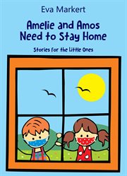 Amos and amelie need to stay home. Stories for the Little Ones cover image cdn