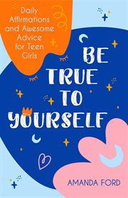 Be true to yourself : daily meditations for teenage girls cover image cdn