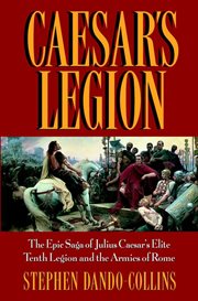 Caesar's legion : [the epic saga of Julius Caesar's elite Tenth Legion and the armies of Rome] cover image cdn