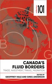 Canada's fluid borders : trade, investment, travel, migration cover image cdn