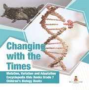 Changing with the times mutation, variation and adaptation encyclopedia kids books grade 7 chi cover image cdn