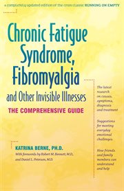 Chronic fatigue syndrome, fibromyalgia and other invisible illnesses : the comprehensive guide cover image cdn