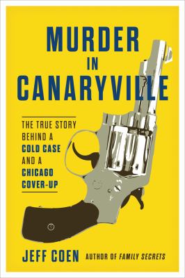 Murder in Canaryville  : the true story behind a cold case and a Chicago cover-up  cover image cdn