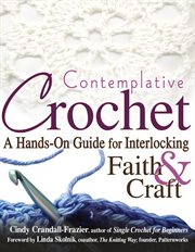 Contemplative crochet : a hands-on guide for interlocking faith and craft cover image cdn