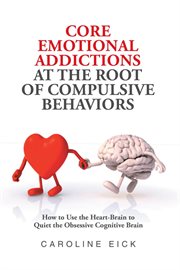 Core emotional addictions at the root of compulsive behaviors cover image cdn