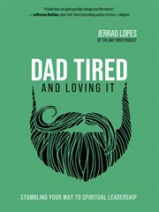 Dad tired : and loving it cover image cdn