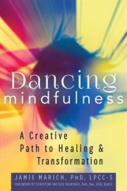 Dancing mindfulness : a creative path to healing & transformation cover image cdn