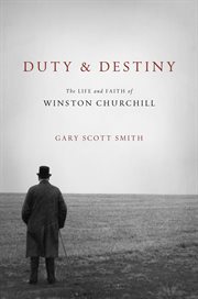 Duty and destiny : the life and faith of Winston Churchill cover image cdn