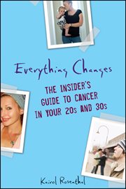 Everything changes : the insider's guide to cancer in your 20s and 30s cover image cdn