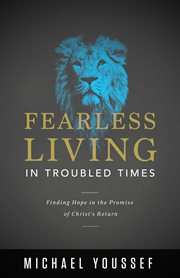 Fearless living in troubled times : finding hope in the promise of Christ's return cover image cdn