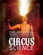 Fire breathing, sword swallowing, and other death-defying circus science cover image cdn