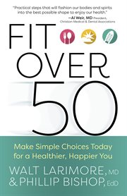 Fit over 50 : make simple choices today for a healthier, happier you cover image cdn