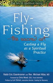 Fly-fishing-the sacred art : casting a fly as a spiritual practice cover image cdn