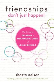 Friendships don't just happen! : the guide to creating a meaningful circle of girlfriends cover image cdn