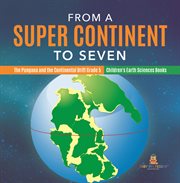 From a super continent to seven the pangaea and the continental drift grade 5 children's earth cover image cdn