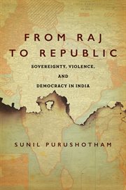 From raj to republic : sovereignty, violence, and democracy in India cover image cdn