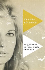 Happiness is too much trouble : a novel cover image cdn