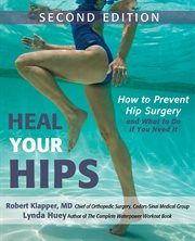 Heal your hips : how to prevent hip surgery and what to do if you need it cover image cdn