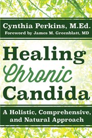 Healing chronic candida : a holistic, comprehensive, and natural approach cover image cdn