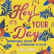 Hey! it's your day. Inspirational Quotes and Affirmations to Live By cover image cdn