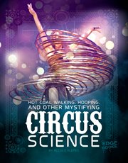 Hot coal walking, hooping, and other mystifying circus science cover image cdn