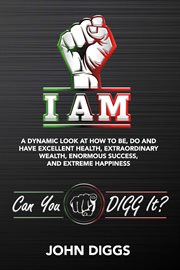 I am. A Dynamic Look at How to Be, Do and Have Excellent Health, Extraordinary We cover image cdn