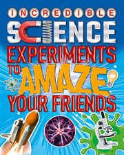 Incredible science experiments to amaze your friends cover image cdn