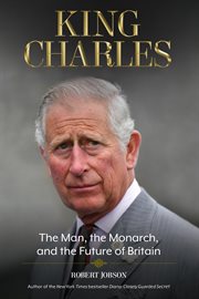 King Charles : the man, the monarch, and the future of Britain cover image cdn