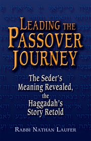 Leading the Passover journey : the seder's meaning revealed, the Haggadah's story retold cover image cdn